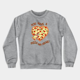 You Have a Pizza My Heart Crewneck Sweatshirt